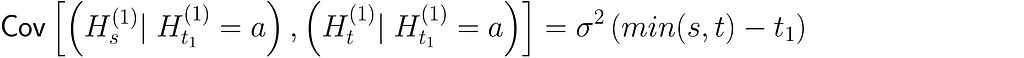 \text{Cov} \left[\left( H_s^{(1)}|\; H_{t_1}^{(1)} = a\right), \left(H_t^{(1)}|\; H_{t_1}^{(1)} = a\right) \right] = \sigma²\left(min(s, t) — t_1\right)