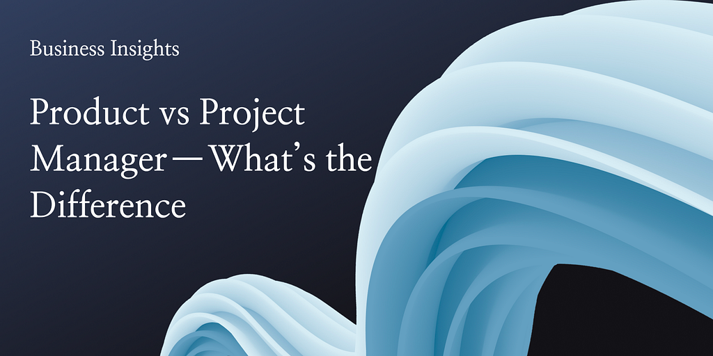 Product vs Project Manager — What’s the Difference