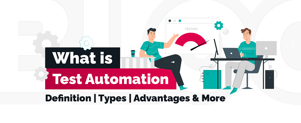 What is Test Automation: Definition, Types, Advantages & More | TechMagic.co