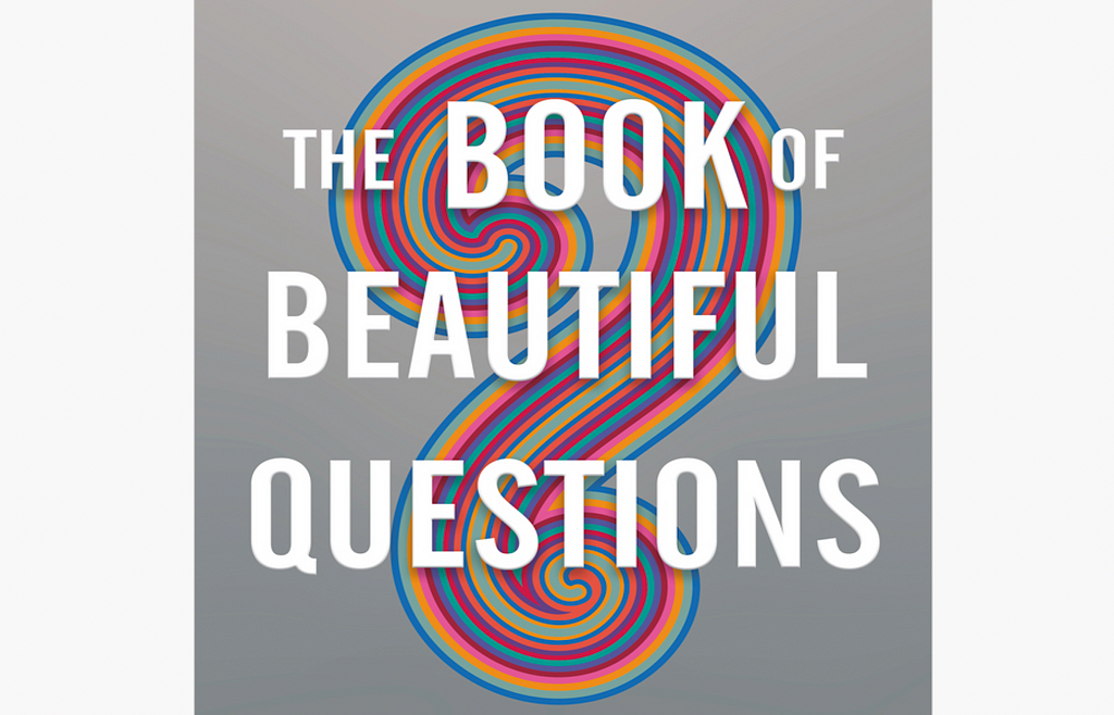 This is the cover of of the book called “The Book of Beautiful Questions” by Warren Berger.