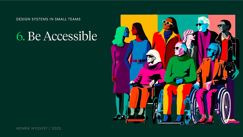 An image of a diverse group of people, to reinforce the idea that accessibility and inclusiveness in design benefits everyone, in the style of Andy Warhol, with the text “6. Be Accessible”.