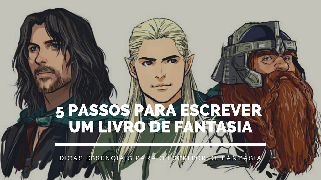 5 passos para escrever um livro de fantasia — os três guerreiros de O Senhos dos Anéis