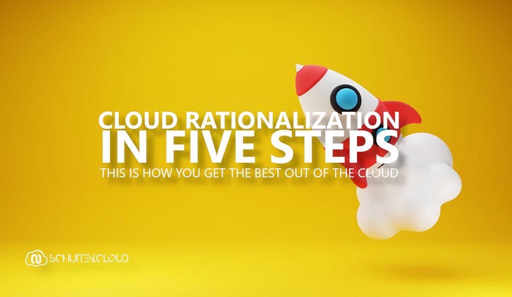 Cloud rationalization in 5 steps: this is how you get the best out of the cloud!