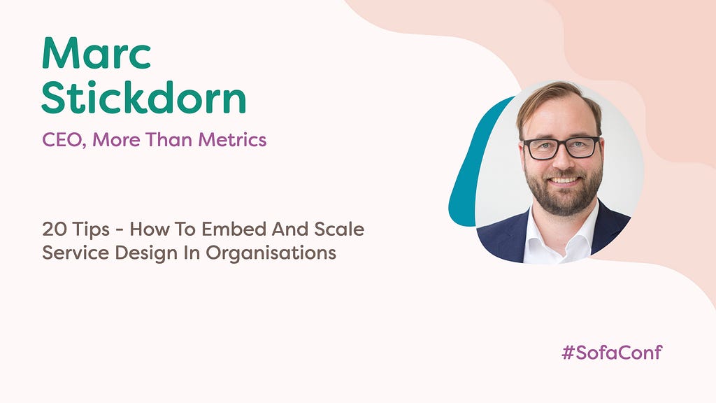 A talk title card. Marc Stickdorn. 20 tips — how to embed and scale service design in organisations. Includes his picture.