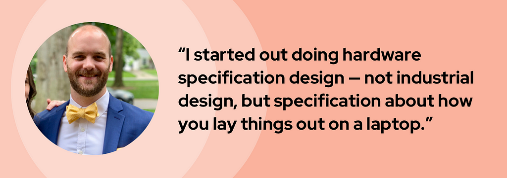 A banner graphic introduces Wes with his headshot and quote, “I started out doing hardware specification design—not industrial design, but specification about how you lay things out on a laptop.”
