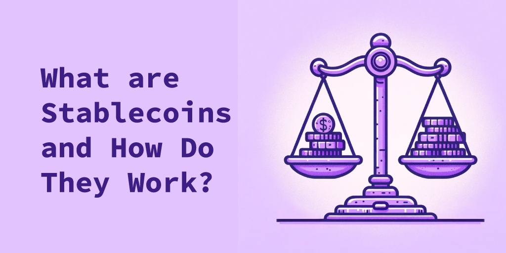 What are Stablecoins and How Do They Work?