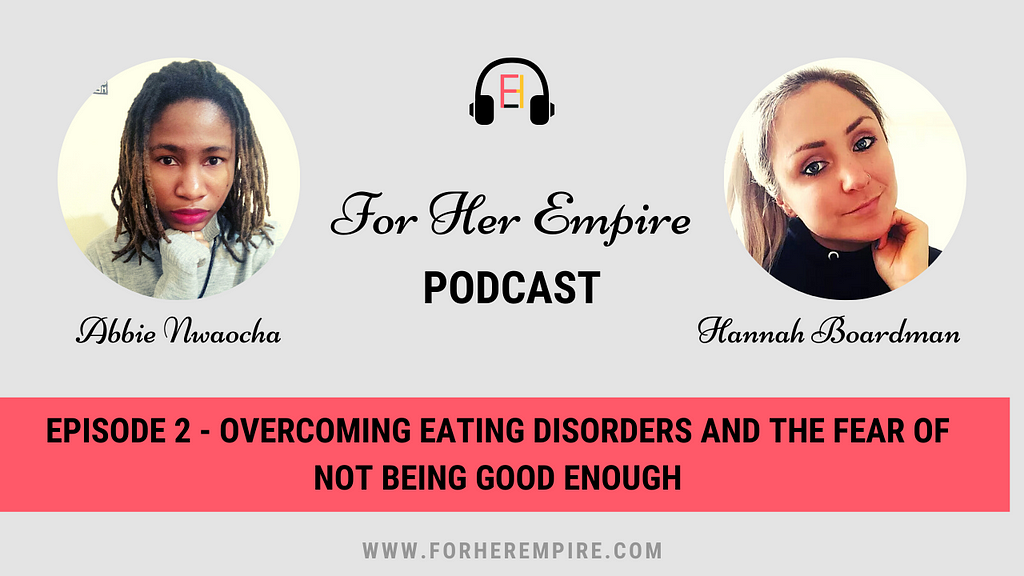 For Her Empire podcast episode 2 cover; Overcoming Eating Disorders with Hannah Boardman