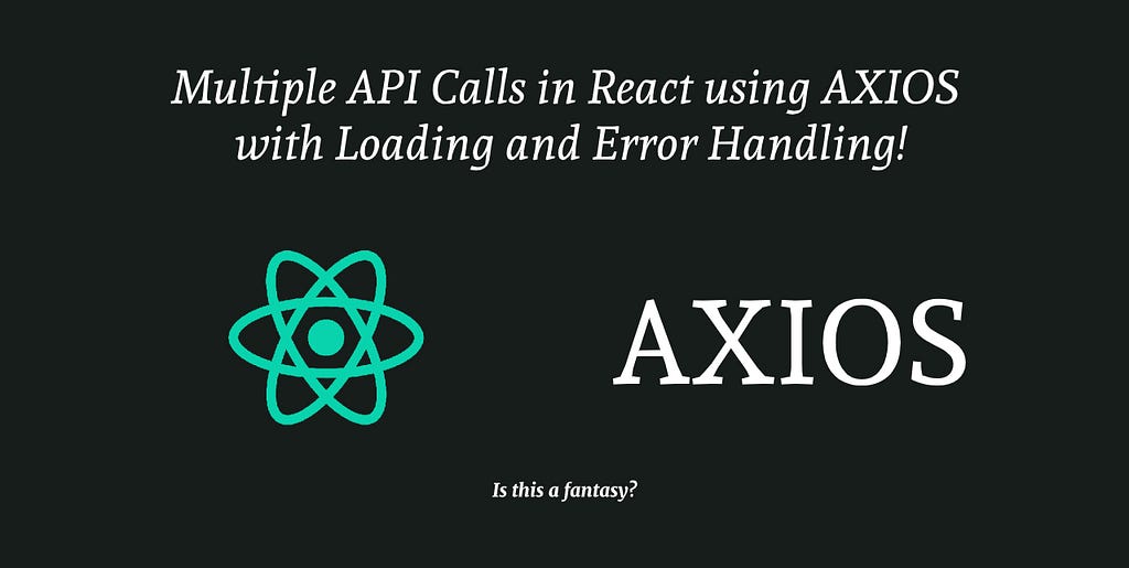 Multiple API Calls in React using AXIOS with Loading and Error Handling 🔥