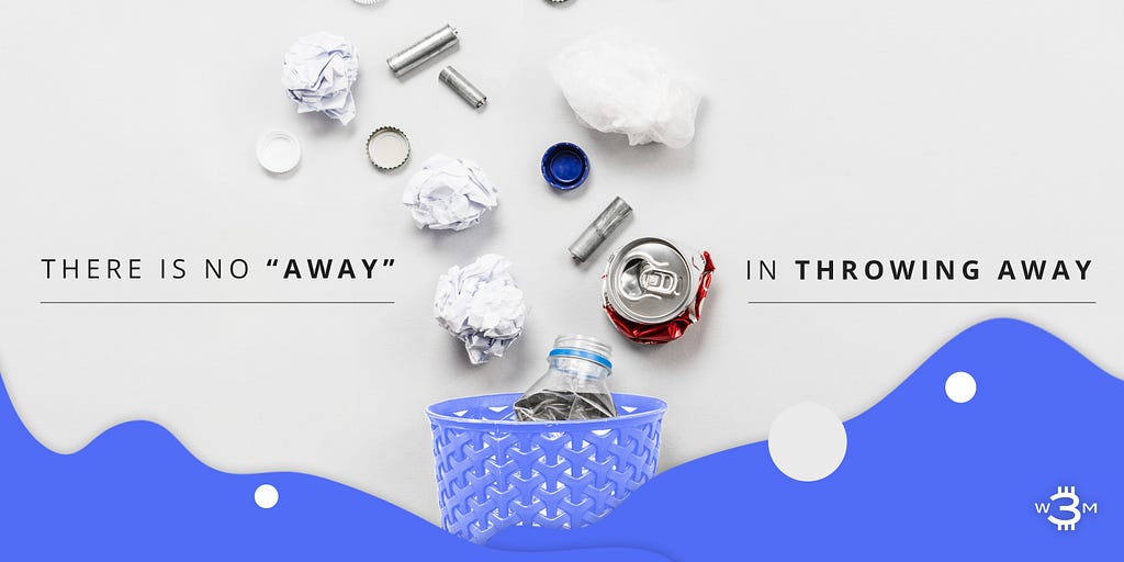 There Is No “Away” in Throwing Away