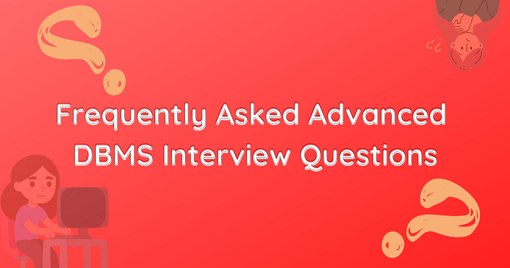 Frequently Asked Advanced DBMS Interview Questions