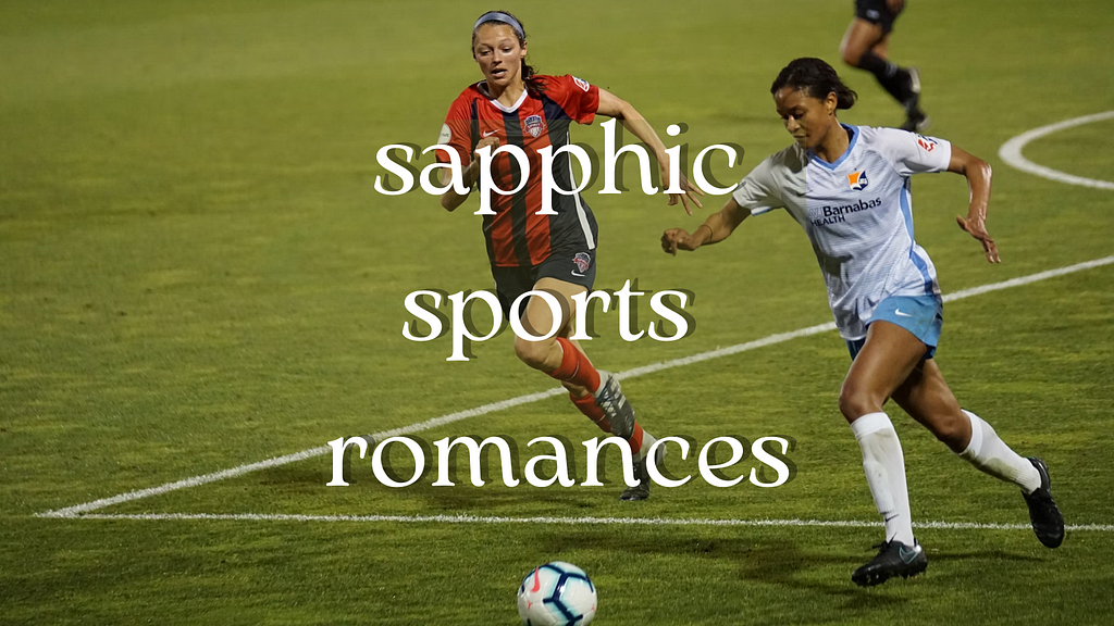A white woman in a red jersey and a black woman in a white jersey are playing football. The words sapphic sports romances are written on top