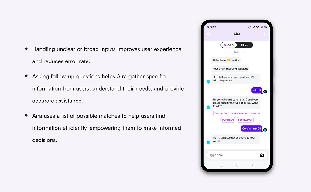 Mockup of Aira replying back when it is not able to understand user’s input. The text in the mockup says:    “Sorry, I didn’t understand that. Can you please rephrase your question?”    The image also has the following messages:Handling unclear or broad inputs improves user experience and reduces error rate. Asking follow-up questions helps Aira gather specific information from users, understand their needs, and provide accurate assistance.