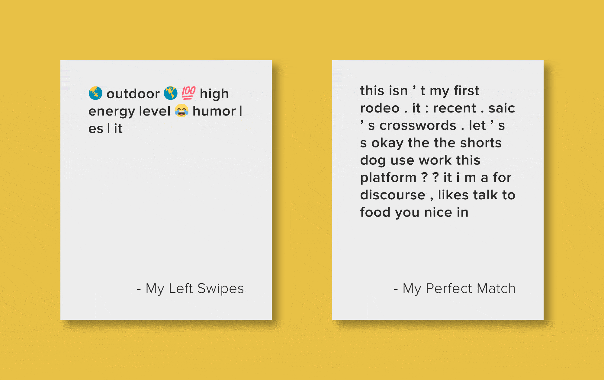 Two Moving GIFs showing messed up text based of Tinder Bios, titled “My Left Swipes” and “My Perfect Match”.
