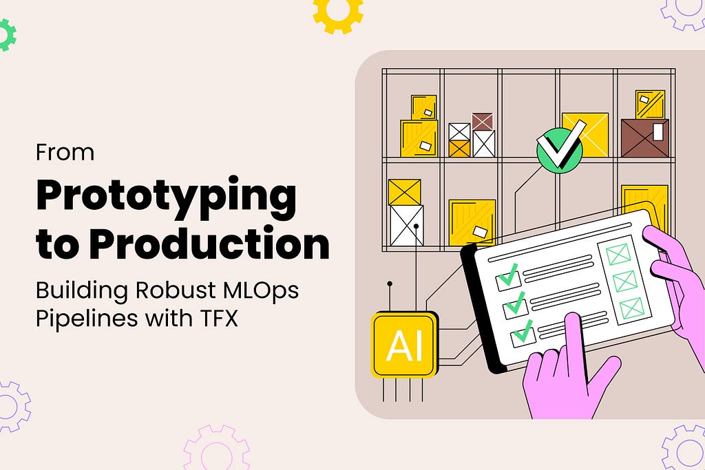 From Prototyping to Production: Building Robust MLOps Pipelines with TFX