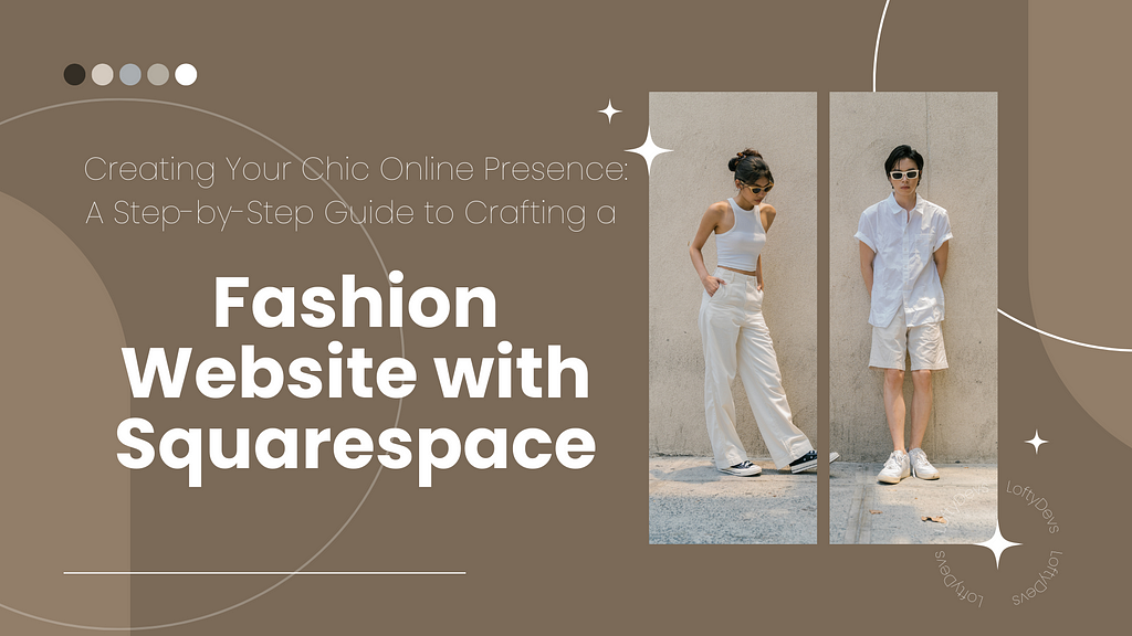 Creating Your Chic Online Presence: A Step-by-Step Guide to Crafting a Fashion Website with Squarespace by LoftyDevs