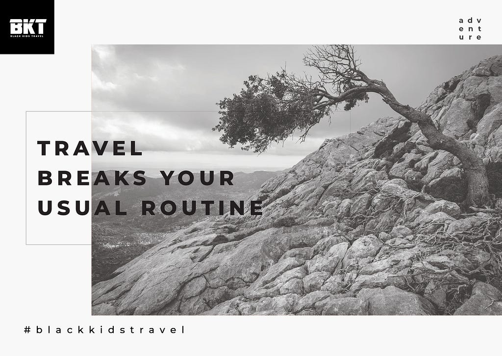 Traveling doesn’t have to be stressful, it can be completely stress free. It helps you break your routine.
