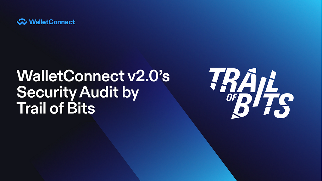 WalletConnect v2.0’s Independent Security Audit by Trail of Bits