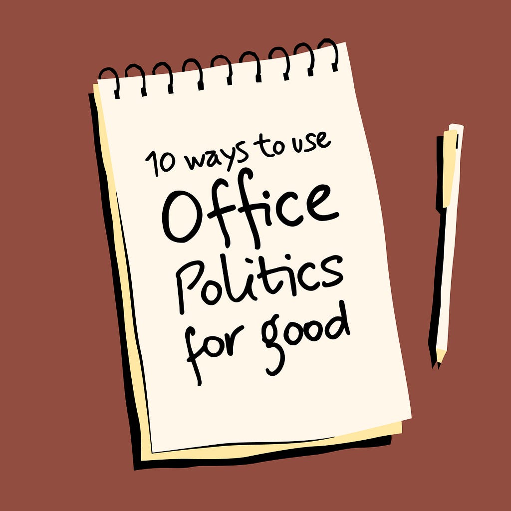 A image designed by the author (Shark in the Suit) of a notepad and pen. The notepad has a message; “10 Way To Use Office Politics for Good”.