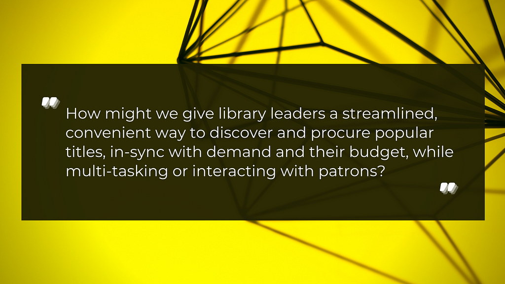 How might we give library leaders a streamlined, convenient way to discover and procure popular titles…