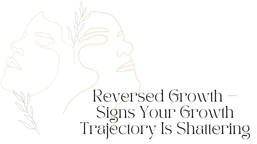 Reversed Growth — Signs Your Growth Trajectory Is Shattering