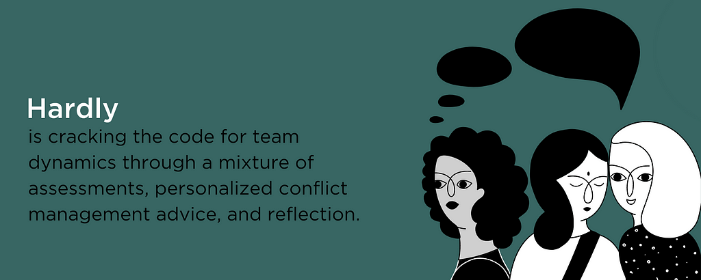 Hardly is cracking the code for team dynamics through a mixture of assessments, personalized conflict management advice, and reflection.