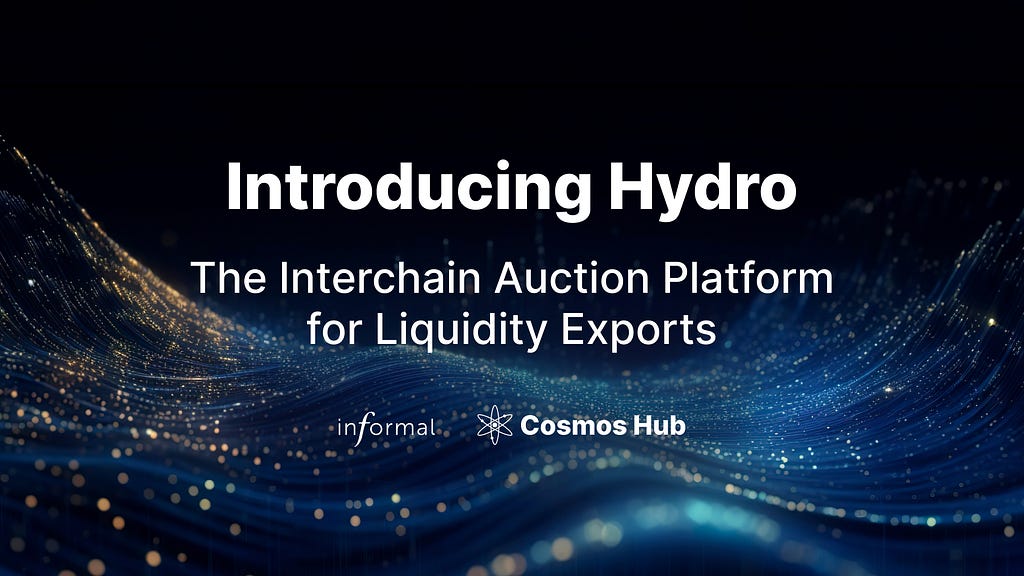 Hydro: The Interchain Auction Platform for Liquidity Exports
