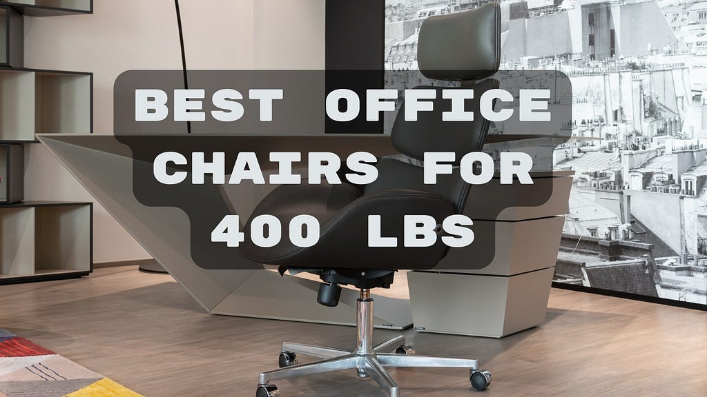 Best Office Chairs for 400 lbs