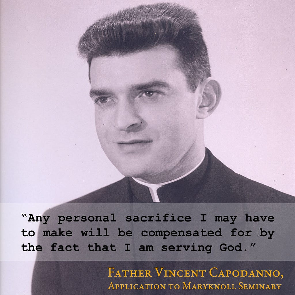 Photograph of Father Capodanno. When asked on his application to the Maryknoll seminary “What is your idea of life and work of a foreign missioner?” he indicated readiness to accept the challenge. He responded, “Any personal sacrifice I may have to make will be compensated for by the fact that I am serving God.”
