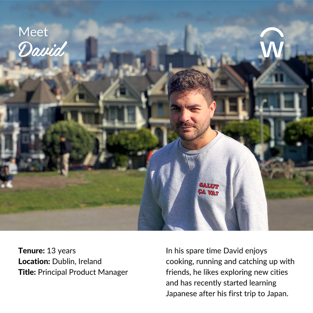 Workday branded blog graphic with a photo of the author David in San Francisco. Text reads. ‘Tenure: 13 years, Location: Dublin, Ireland Title: Principal Product Manager. In his spare time David enjoys cooking, running and catching up with friends, he likes exploring new cities and has recently started learning Japanese after his first trip to Japan.’