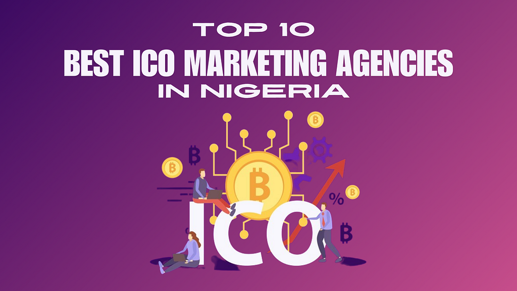 Top 10 Best ICO Marketing Agencies in Nigeria in 2024