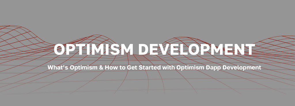Optimism Development — What is it and How to Get Started with Optimism Dapp Development