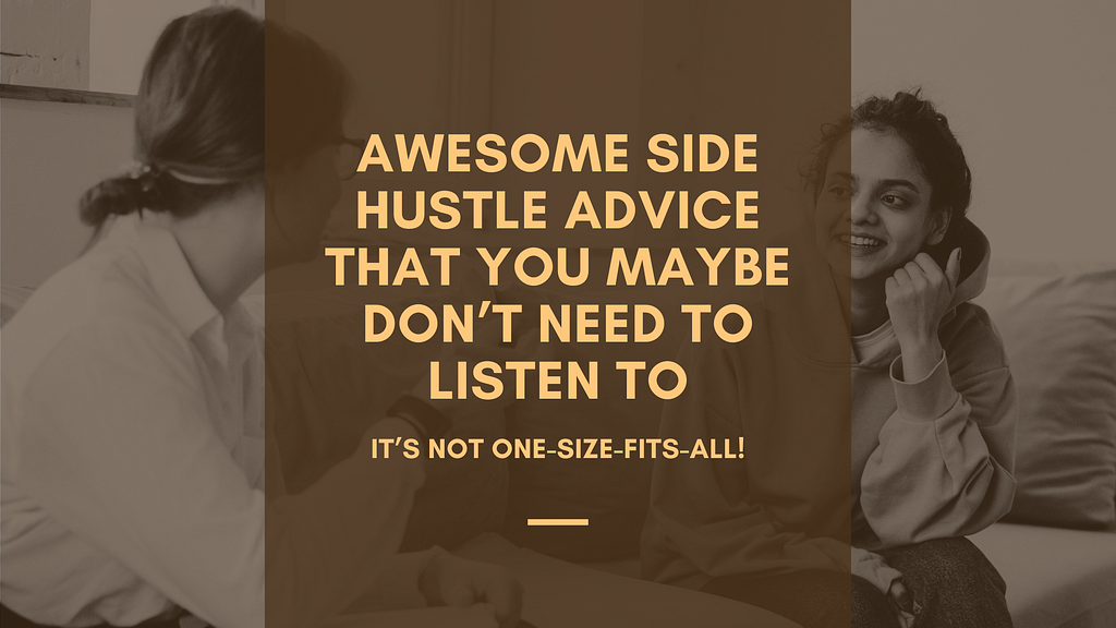 Awesome Side Hustle Advice That You Maybe Don’t Need To Listen To