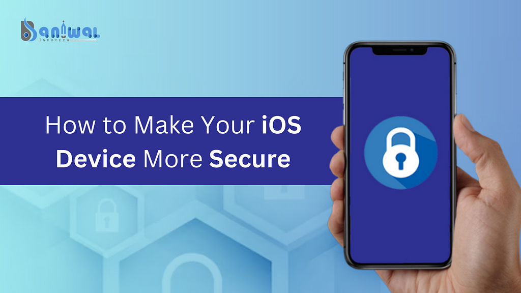 How to Make Your iOS Device More Secure — Baniwal Infotech