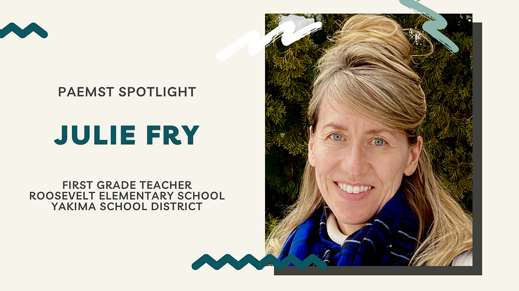 PAEMST Spotlight: Julie Fry, First Grade Teacher, Roosevelt Elementary, Yakima School District