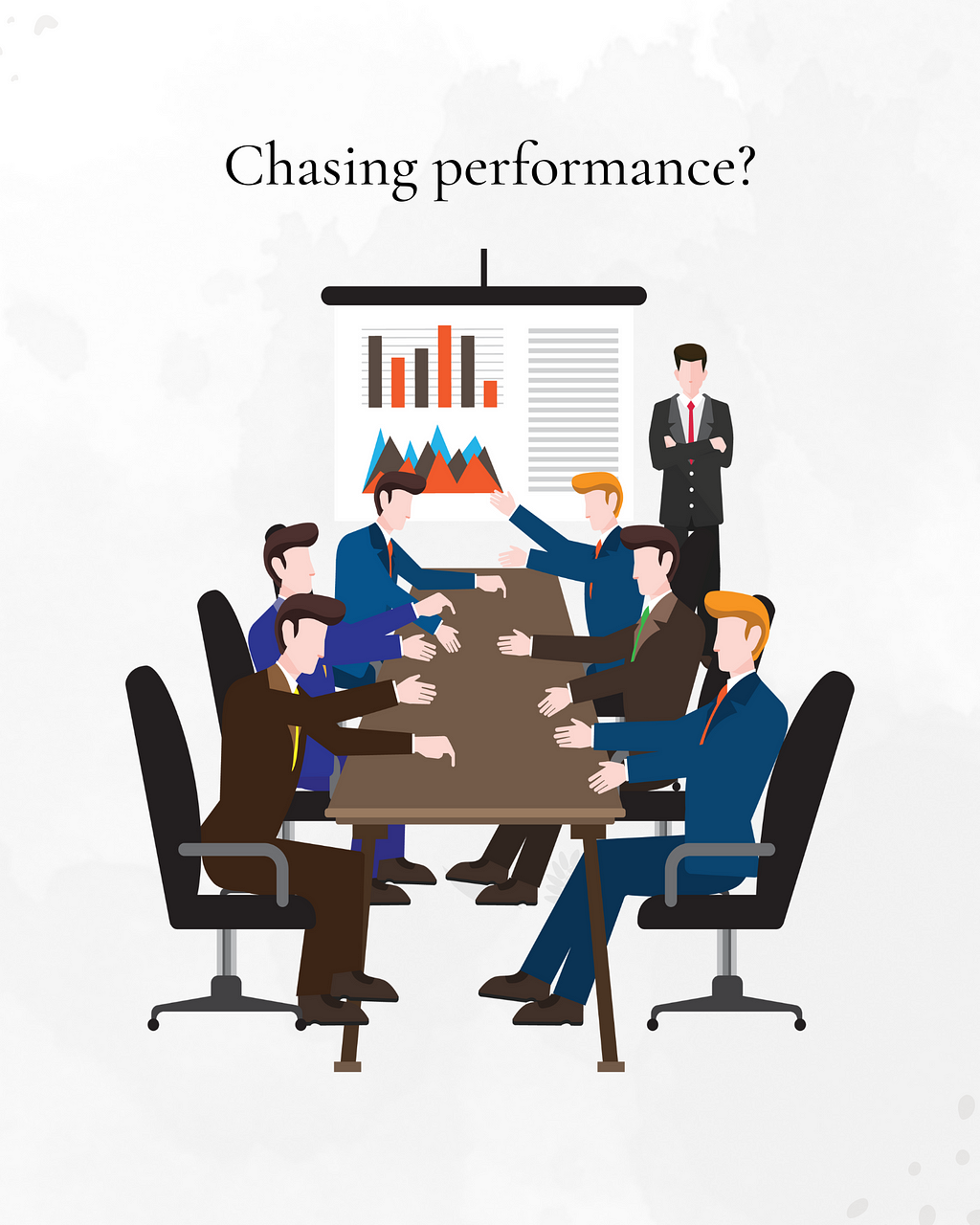 A typical office meeting is shown with a man standing at the head of the table, presenting statistics with bar graphs. Six people sit around a rectangular table, three on each side, arguing with each other. The text above the image reads “Chasing performance?”