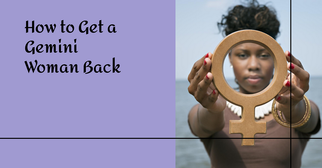 How to Get a Gemini Woman Back