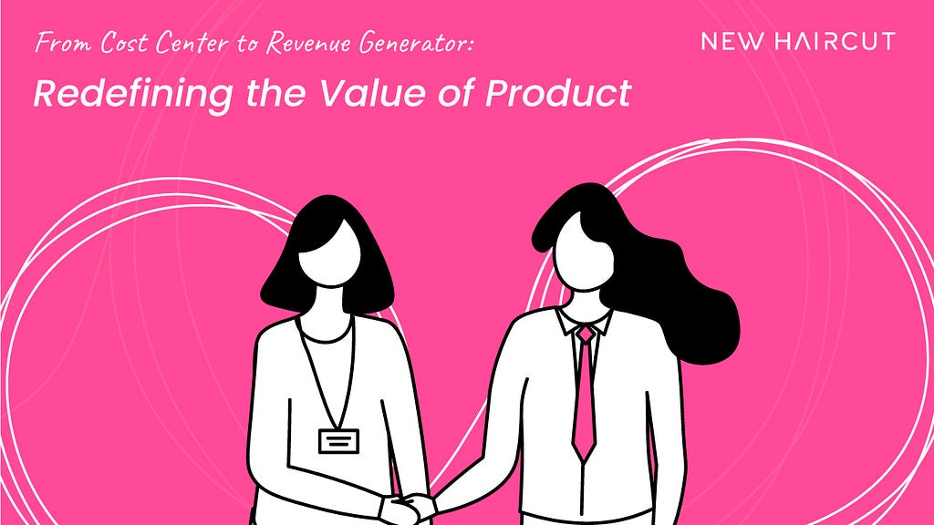 From Cost Center to Revenue Generator — Redefining the Value of Product — Jay Melone (New Haircut)