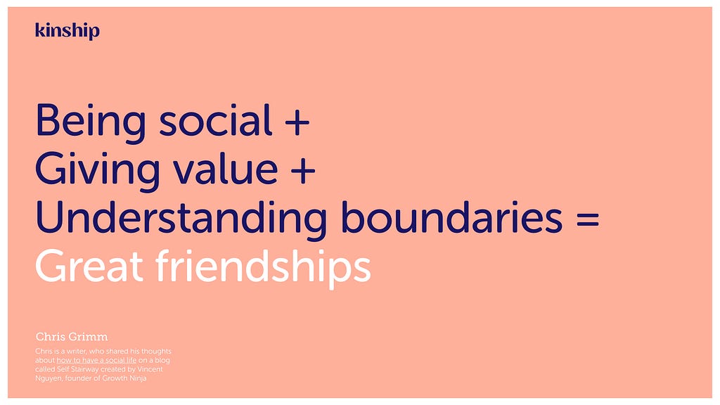 This equation says that good friendships are the product of being social, giving value and understanding boundaries.