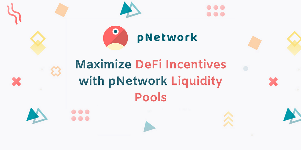 Maximize DeFi Incentives with pNetwork Liquidity Pools