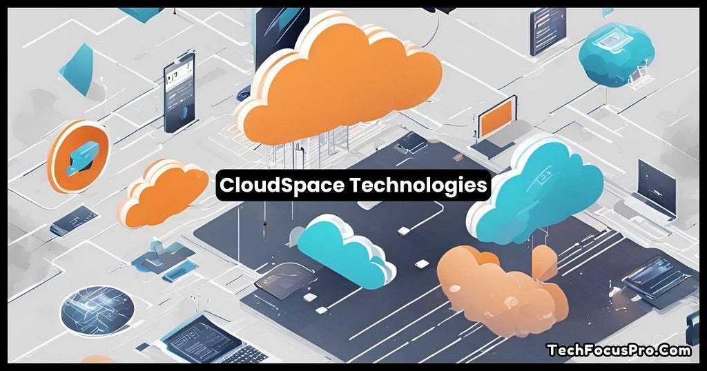 Cloudspace Technologies: Pioneering the Future of Cloud Solutions