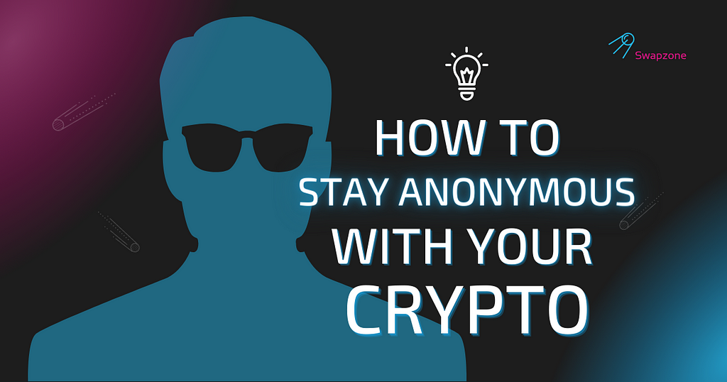 How To Stay Anonymous With Your Crypto?