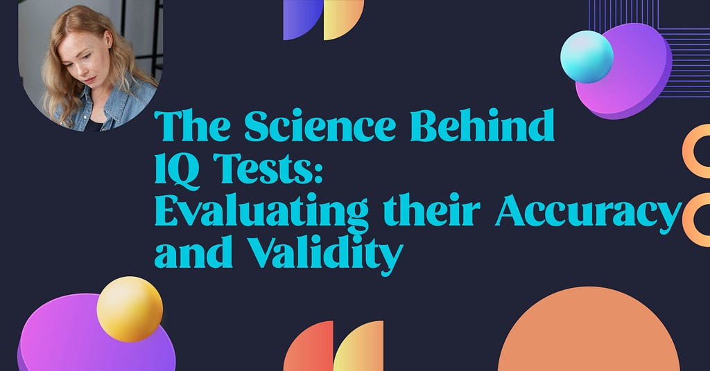 The Science Behind IQ Tests: Evaluating their Accuracy and Validity