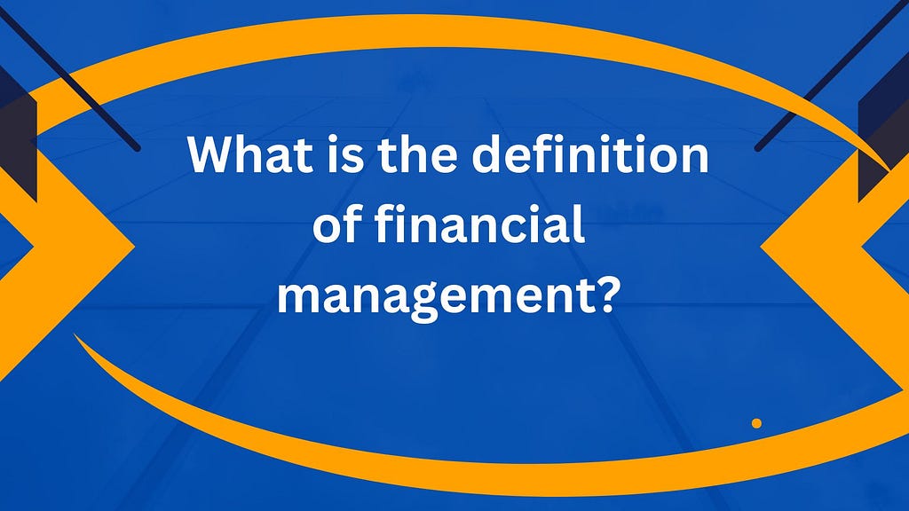 What is the definition of financial management?
