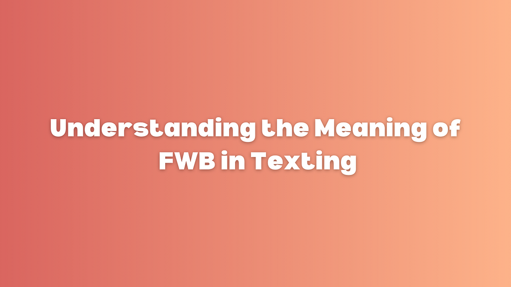 FWB Meaning In Text