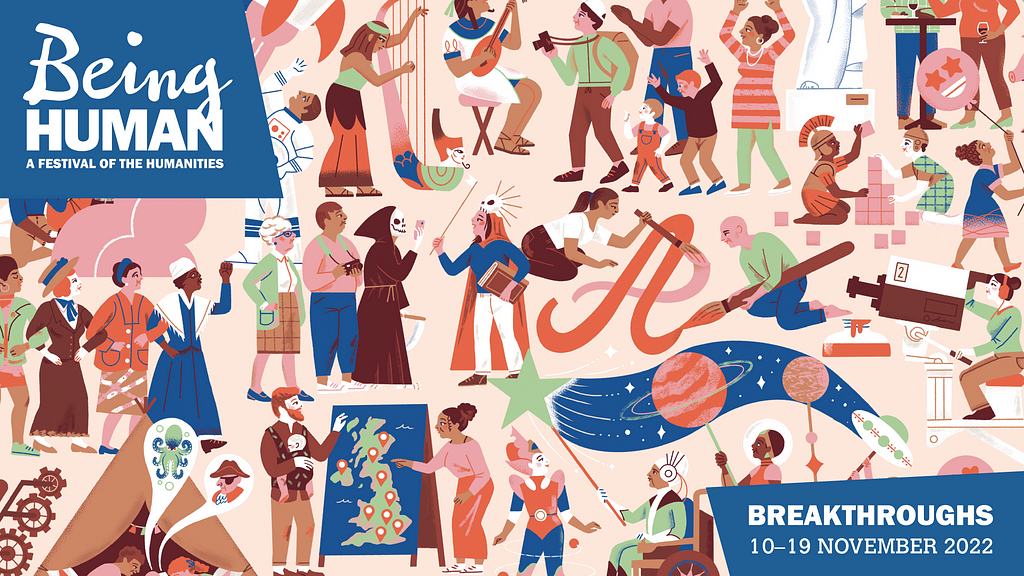 Visual advertisement for Being Human. Background consists of cultural objects and diverse people. Text reads ‘Being Human a festival of the humanities 200+ events across the UK, breakthroughs 10–19 November 2022.