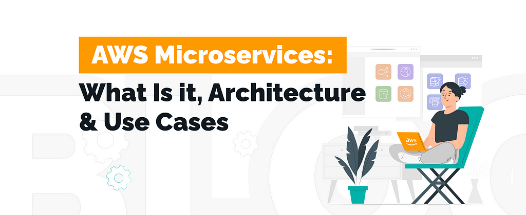 Guide for AWS Microservices: What Is it, Architecture, Use Cases & More | TechMagic.co