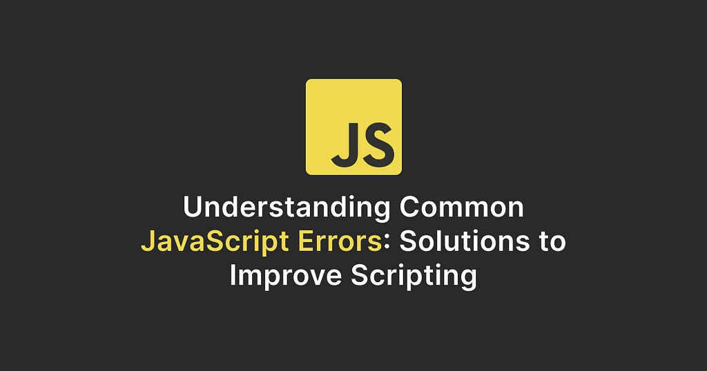 Understanding Common JavaScript Errors: Solutions to Improve Scripting | Tushar Kanjariya