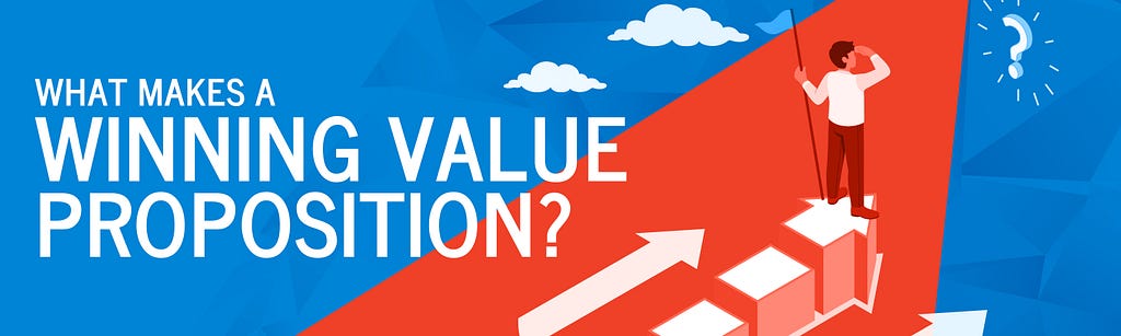 What Makes a Winning Value Proposition?