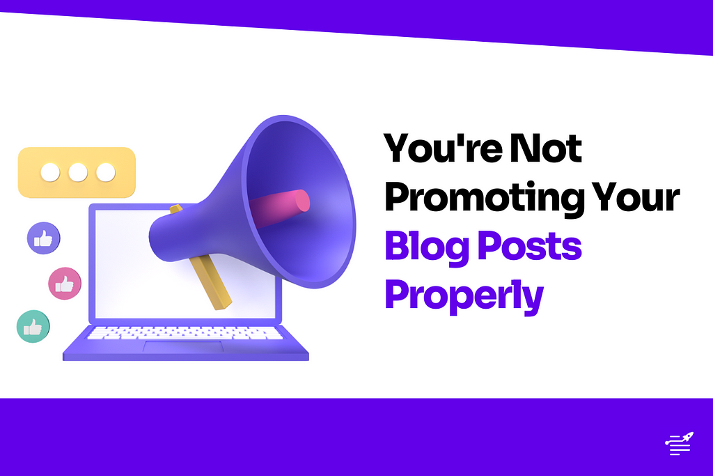 You’re Not Promoting Your Blog Posts Properly
