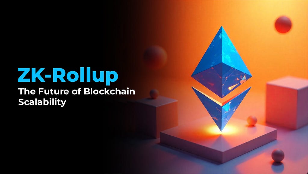 ZK-Rollup: The Future of Blockchain Scalability